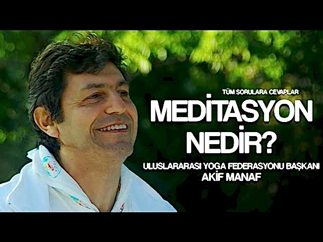 Meditasyon Nedir? Nasıl Yapılır? | Akif Manaf